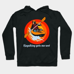 kayaking gets me wet Hoodie